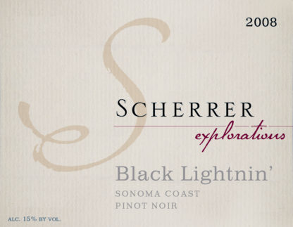 Label: 2008, Scherrer, Explorations, Black Lightnin', Sonoma Coast, Pinot Noir, Alcohol 15% by volume