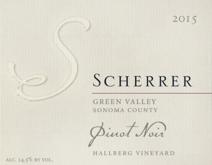 2015 Hallberg Vineyard Pinot Noir. Green Valley, Sonoma County. Scherrer Winery. Alcohol 14.5% by volume